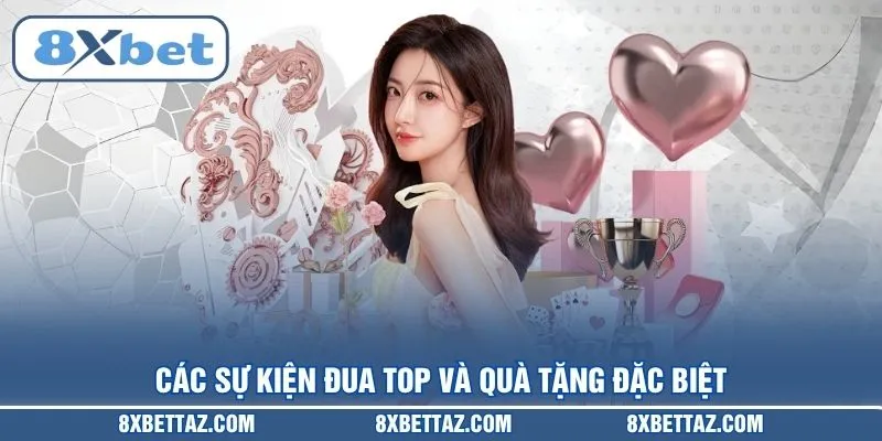 Các sự kiện đua Top và quà tặng đặc biệt tại 8XBET