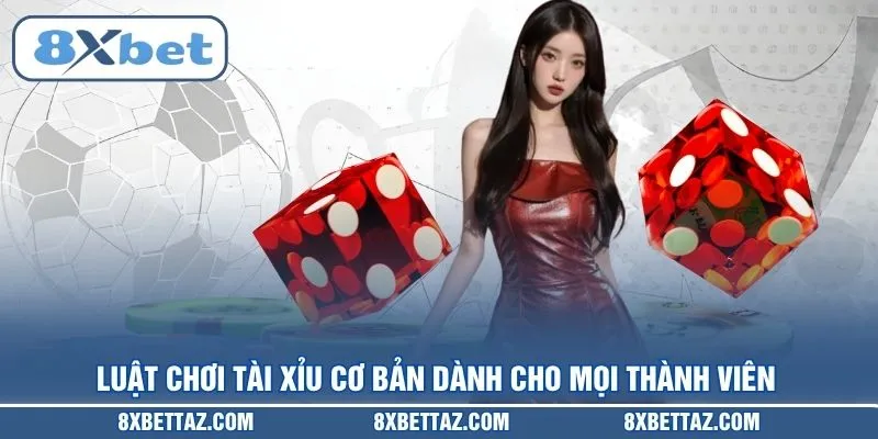 Luật chơi Tài xỉu cơ bản dành cho mọi thành viên